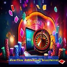 overflow dubladores brasileiros